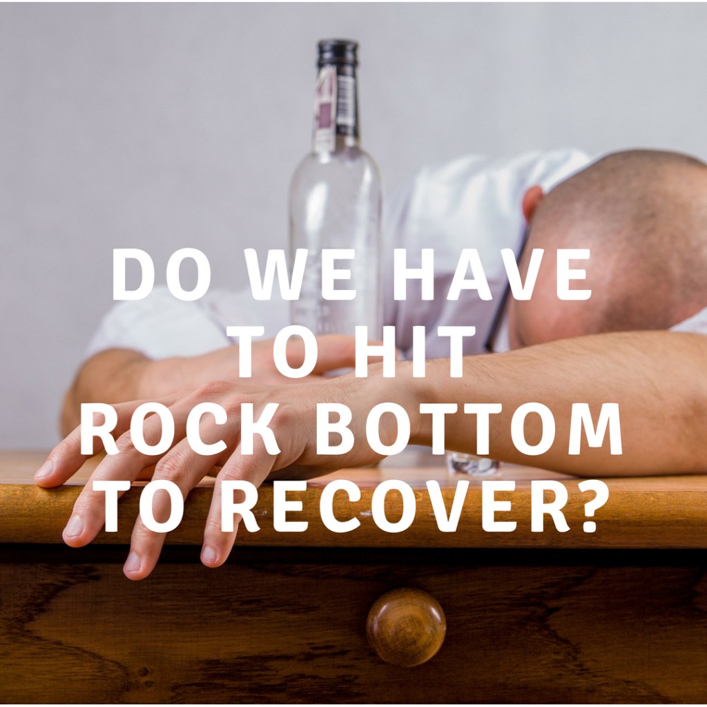 Do we have to Hit Rock Bottom to&nbsp;Recover?